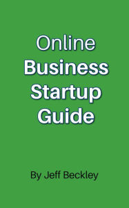 Title: Online Business Startup Guide, Author: Jeff Beckley