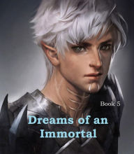 Title: Dreams of an Immortal - BooK 5, Author: Frederick Lyle Morris