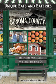 Title: Unique Eats and Eateries of Sonoma County, Author: Yvonne Michie Horn