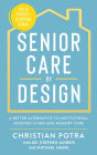 Senior Care by Design: The Better Alternative to Institutional Assisted Living and Memory Care
