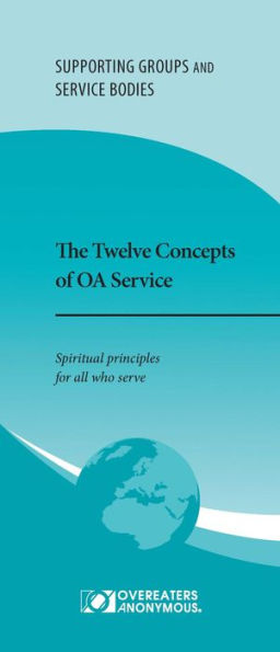 The Twelve Concepts of OA Service: Spiritual principles for all who serve