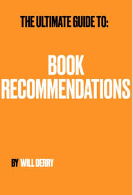 Title: The Ultimate Guide To: Book Recommendations, Author: Will Derry