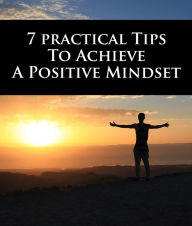 Title: 7 Practical Tips To Achieve a Positive Mindset, Author: vivien