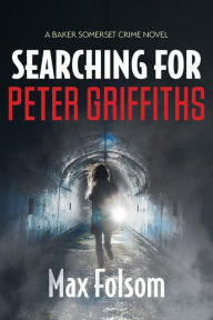Title: Searching for Peter Griffiths, Author: Max Folsom