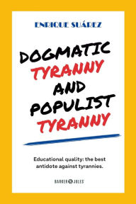 Title: Dogmatic tyranny and  populist tyranny, Author: Enrique Suárez