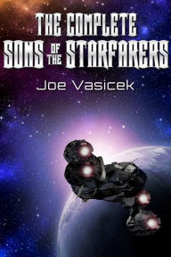 Title: The Complete Sons of the Starfarers, Author: Joe Vasicek