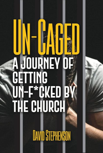 Un-Caged: A Journey of Getting Un-F*cked by the Church