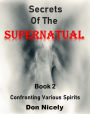 Secrets of the Supernatual Book 2: Confronting Various Spiritis