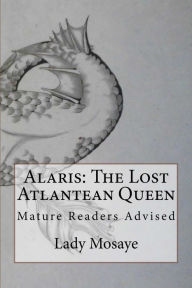 Title: Alaris: The Lost Atlantean Queen, Author: Lady Mosaye