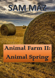 Title: Animal Farm II: Animal Spring, Author: Sam Maz