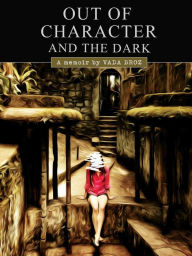 Title: Out Of Character And The Dark, Author: Vada Broz