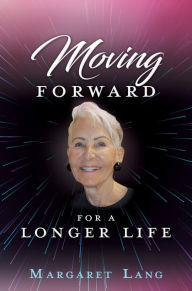 Title: Moving FORWARD FOR A LONGER LIFE, Author: Margaret Lang