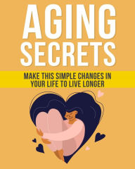 Title: Aging Secrets: The Secrets To Living Longer By Looking Younger And Feeling Younger., Author: Detrait Vivien