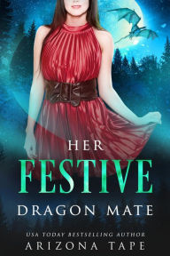 Title: Her Festive Dragon Mate, Author: Arizona Tape