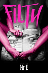 Title: Filth: Act I, Author: Mr E