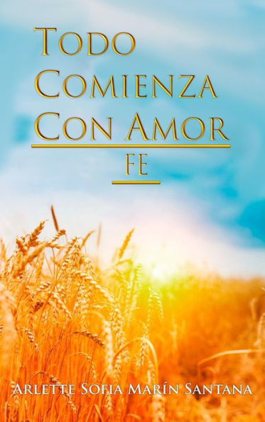 Todo Comienza Con Amor:Fe: Fe