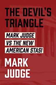 Title: The Devil's Triangle: Mark Judge vs the New American Stasi, Author: Mark Judge