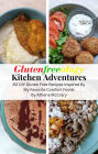 Glutenfreeology Kitchen Adventures: 80 DIY Gluten Free Recipes Inspired By My Favorite Comfort Foods