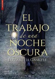 Title: El trabajo de una noche oscura: (A Dark Night's Work), Author: Elizabeth Gaskell