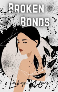 Title: Broken Bonds, Author: Laikyn Meng
