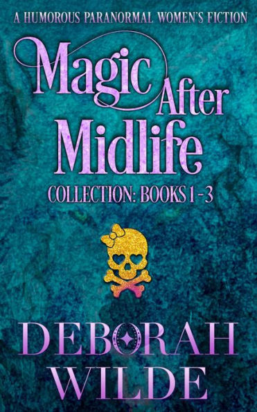 Magic After Midlife Collection: Books 1-3: A Humorous Paranormal Women's Fiction