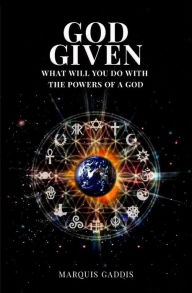 Title: God Given: What will you do with the powers of a god?, Author: Gaddis