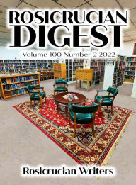 Rosicrucian Digest Volume 100 Number 2 2022: Rosicrucian Writers