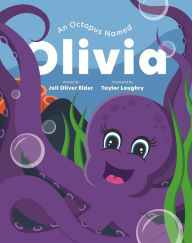 Title: An Octopus Named Olivia: What Could You Do With Eight Arms?, Author: Joli Oliver Elder