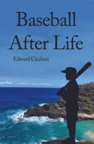 Title: Baseball After Life, Author: Edward Cicchesi