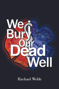 Title: We Bury Our Dead Well, Author: Rachael Webb