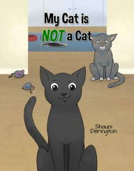 Title: My Cat Is NOT a Cat, Author: Shauni Derington