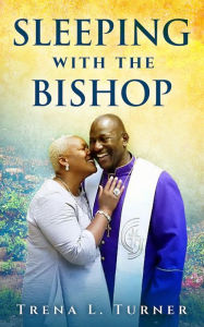 Title: Sleeping With The Bishop, Author: Trena L. Turner