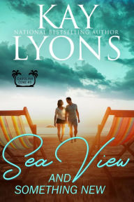 Title: Sea View and Something New: A friends-to-lovers, comeback romance, Author: Kay Lyons