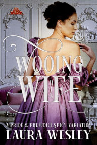 Title: Wooing His Wife: A Pride & Prejudice Sensual Variation, Author: Laura Wesley