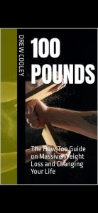Title: 100 Pounds: The How Too Guide on Massive Weight Loss and Changing Your Life, Author: Drew Cooley