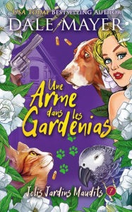 Title: Une Arme dans les Gardenias, Author: Dale Mayer