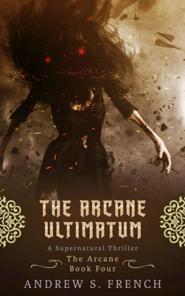 The Arcane Ultimatum: A Supernatural Thriller