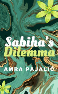 Title: Sabiha's Dilemma, Author: Amra Pajalic