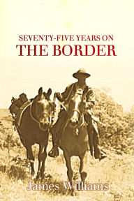 Title: Seventy-five Years on the Border, Author: James Williams