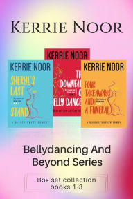 Title: Bellydancing and Beyond Boxset Book 1-3: Delicious Comedies, Author: Kerrie Noor