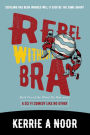 Rebel Without A Bra: A Comedy Sci Fi With Dystopian Chaos