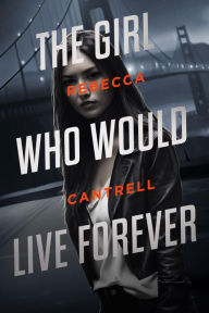 Title: The Girl Who Would Live Forever: An Ivy Corva novel, Author: Rebecca Cantrell