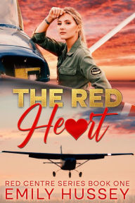 Title: The Red Heart: Romance and Adventure in the Heart of Australia, Author: Emily Hussey