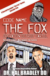 Title: CODE NAME: The FOX 5: Operation Detroit Cartel, Author: Dr. Hal Bradley