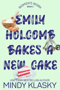 Title: Emily Holcomb Bakes a New Cake, Author: Mindy Klasky