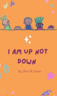I Am Up Not Down