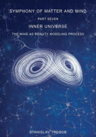 Title: Inner Universe: The Mind as Reality Modeling Process, Author: Stanislav Tregub