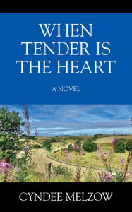 Title: When Tender is the Heart: A Novel, Author: Cyndee Melzow