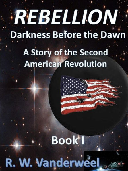 Rebellion - Darkness Before the Dawn: A Story of the Second American Revolution