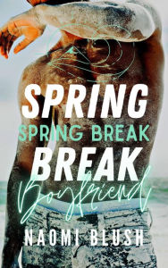 Title: Spring Break Boyfriend: An Adventure Romance, Author: Naomi Blush